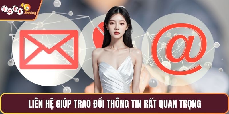 Liên hệ giúp trao đổi thông tin rất quan trọng