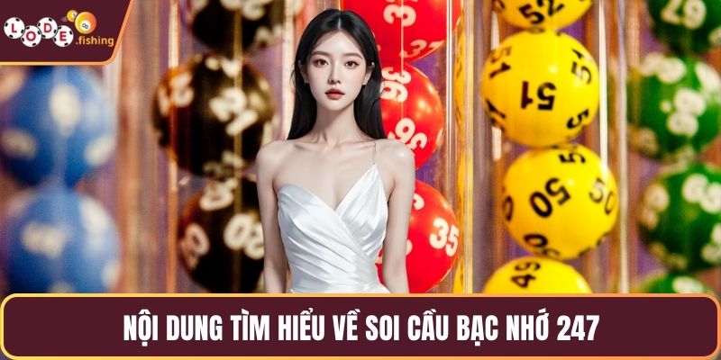 Nội dung tìm hiểu về soi cầu bạc nhớ 247